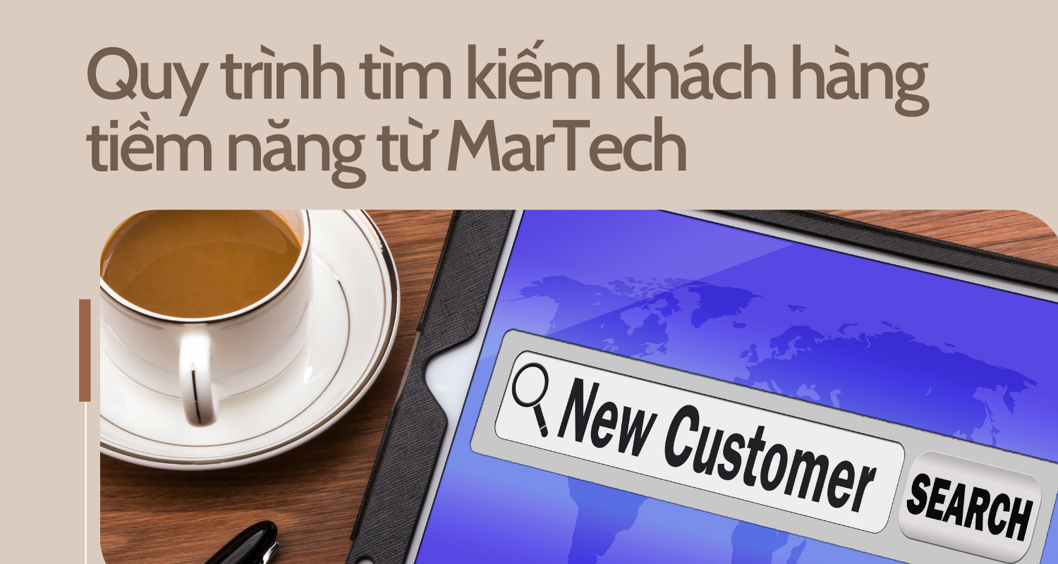 Quy trình tìm kiếm khách hàng tiềm năng từ MarTech