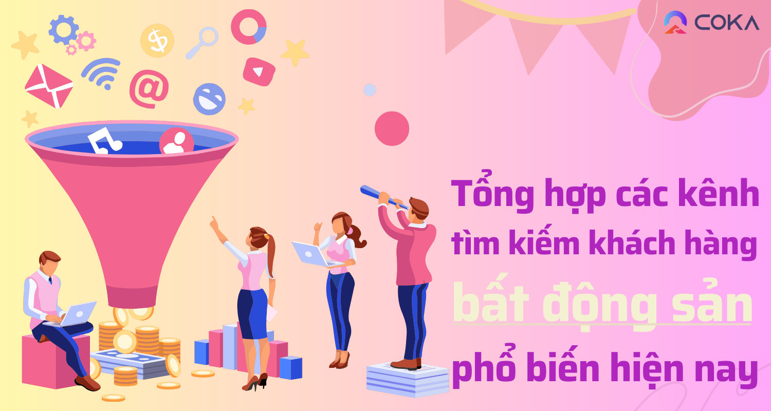 Tổng hợp các kênh tìm kiếm khách hàng bất động sản phổ biến nhất hiện nay