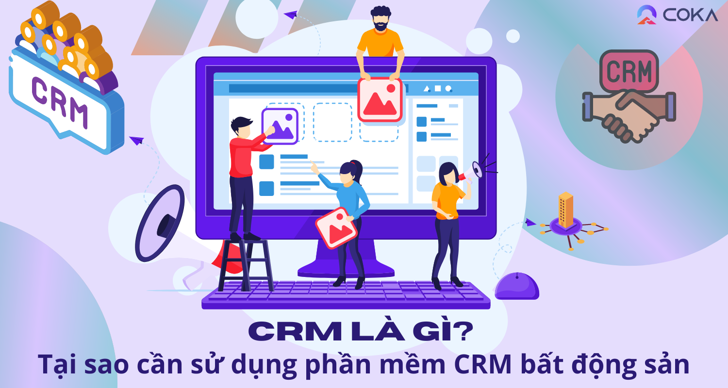 CRM là gì? Tại sao cần sử dụng phần mềm CRM bất động sản