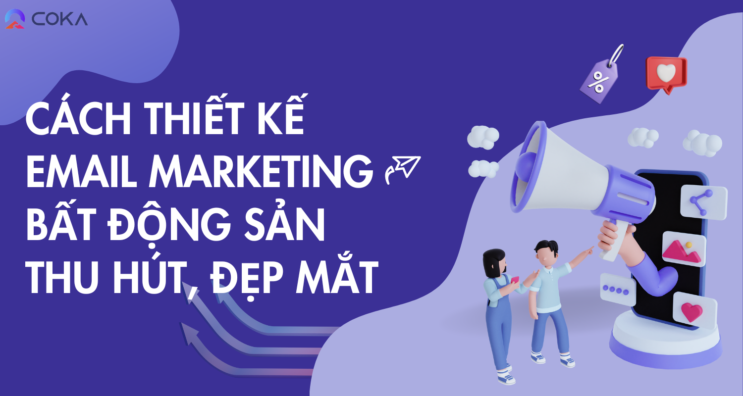 Cách thiết kế email marketing bất động sản thu hút, đẹp mắt