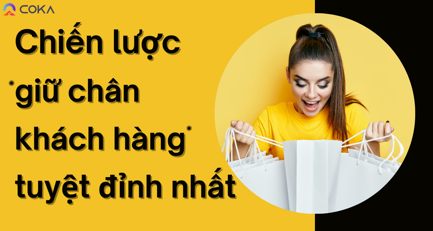 Những chiến lược giữ chân khách hàng tuyệt đỉnh nhất hiện nay