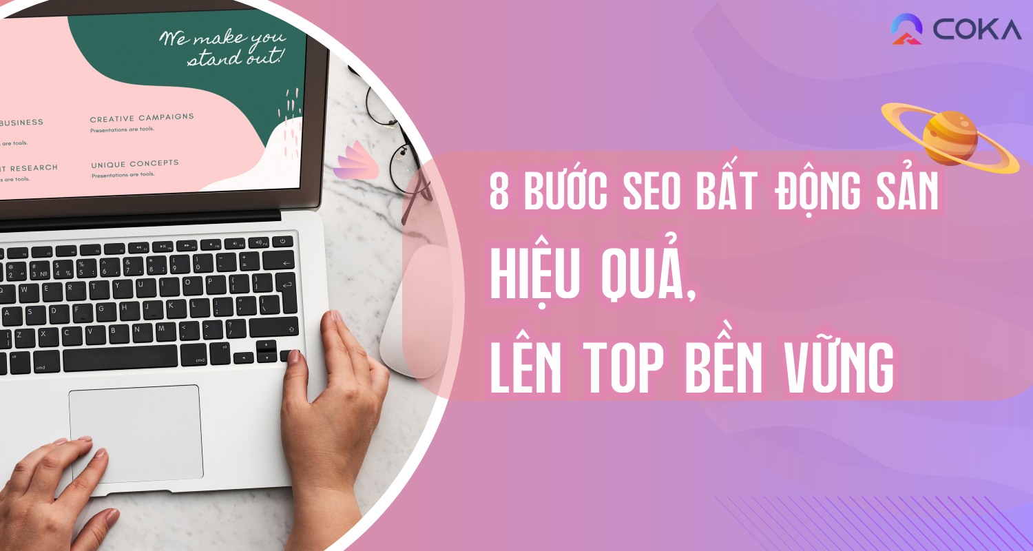 8 Bước SEO bất động sản hiệu quả, lên TOP bền vững