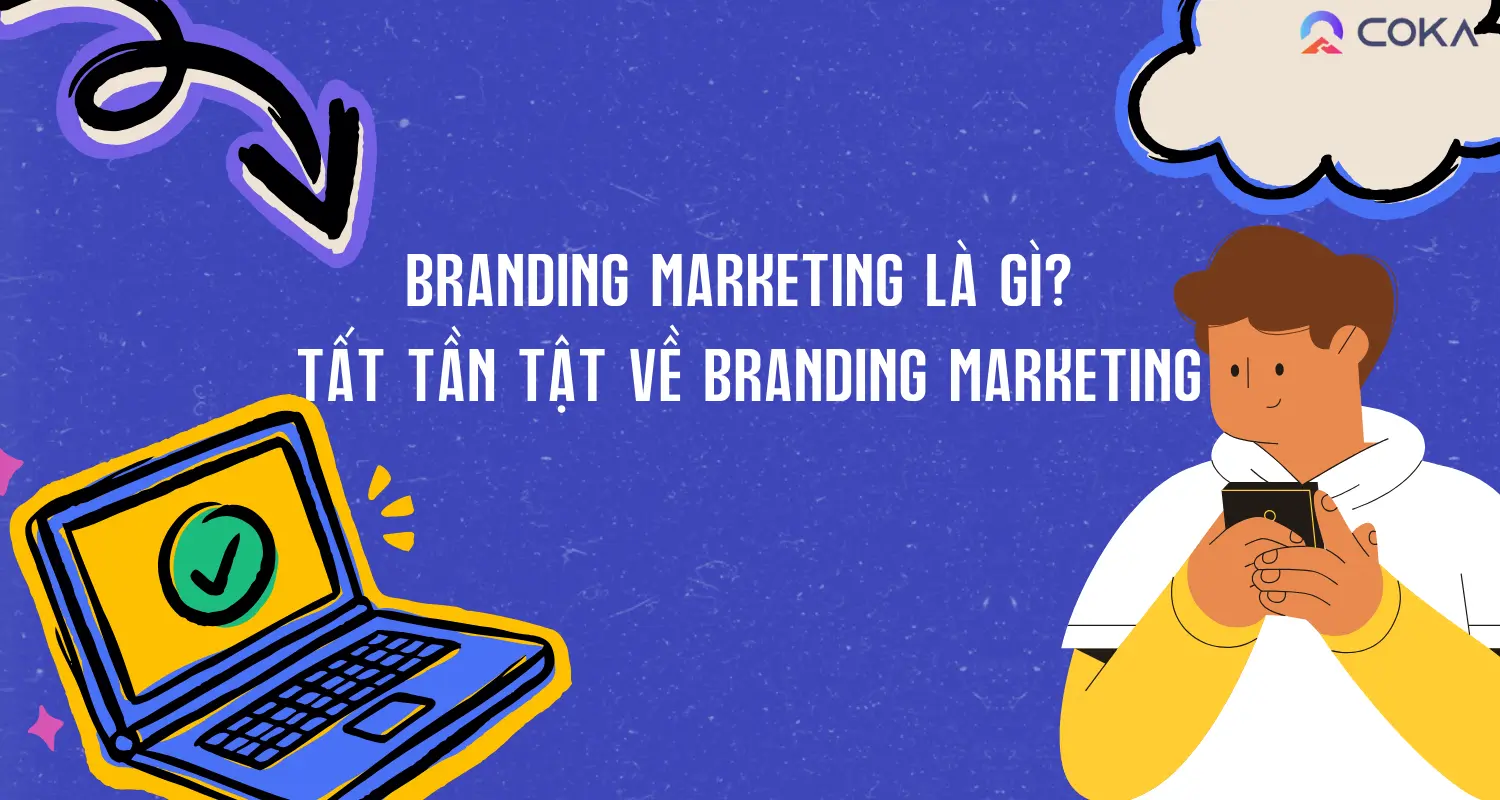 Branding marketing là gì? Tất tần tật về branding marketing cần nắm rõ