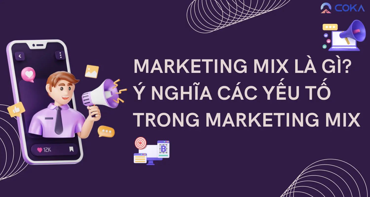 Marketing mix là gì? Ý nghĩa các yếu tố trong marketing mix