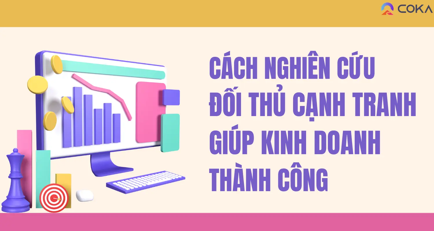 Cách nghiên cứu đối thủ cạnh tranh giúp kinh doanh thành công