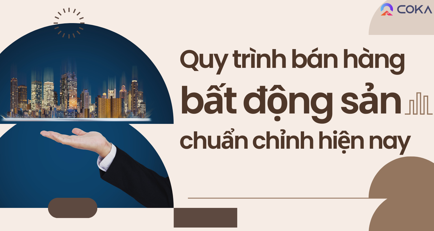 Quy trình bán hàng bất động sản chuẩn chỉnh hiện nay